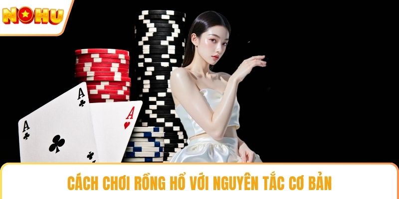 Cách chơi rồng hổ với nguyên tắc cơ bản