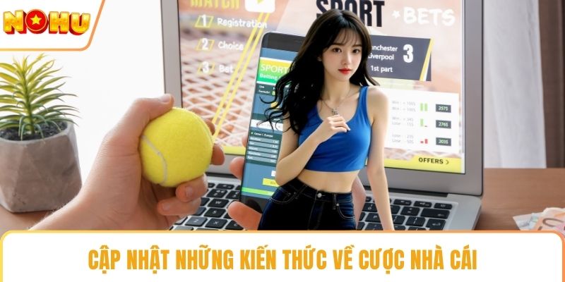 Cập nhật những kiến thức về cược nhà cái