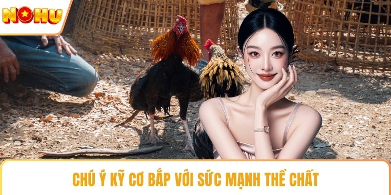 Chú ý kỹ cơ bắp với sức mạnh thể chất