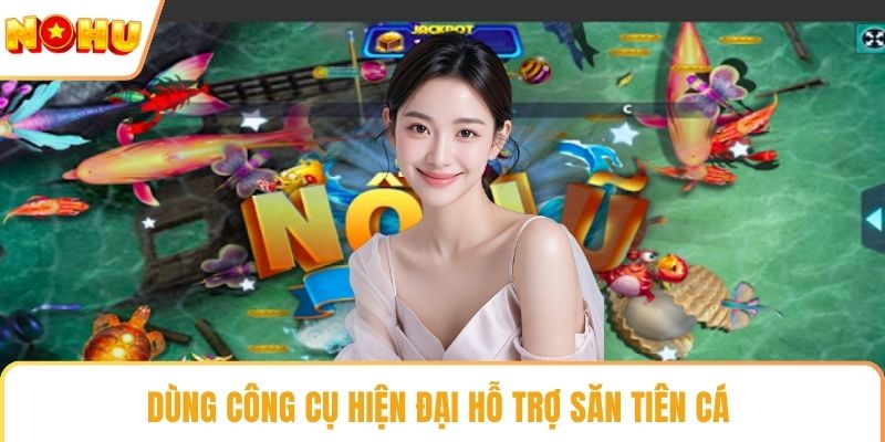 Dùng công cụ hiện đại hỗ trợ săn tiên cá