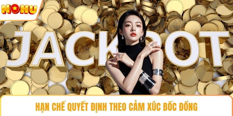 Hạn chế quyết định theo cảm xúc bốc đồng