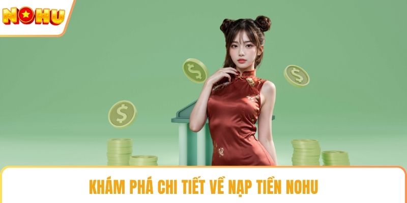Khám phá chi tiết về nạp tiền NOHU