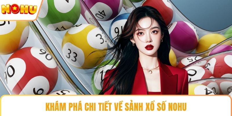 Khám phá chi tiết về sảnh xổ số NOHU