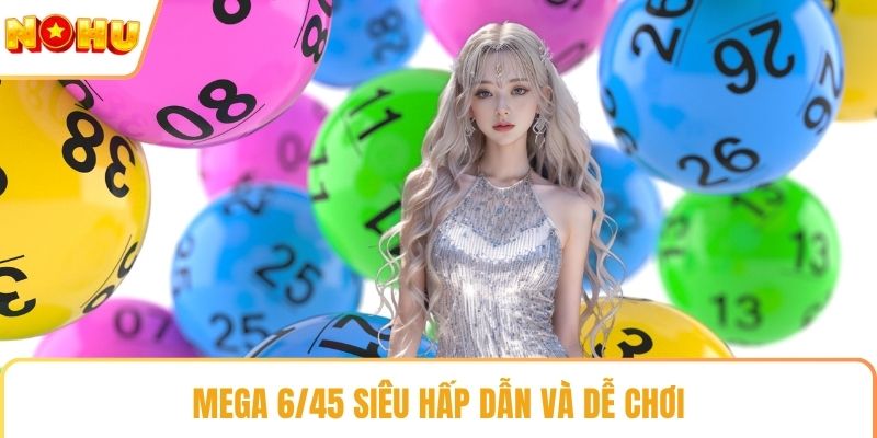 Mega 6/45 siêu hấp dẫn và dễ chơi