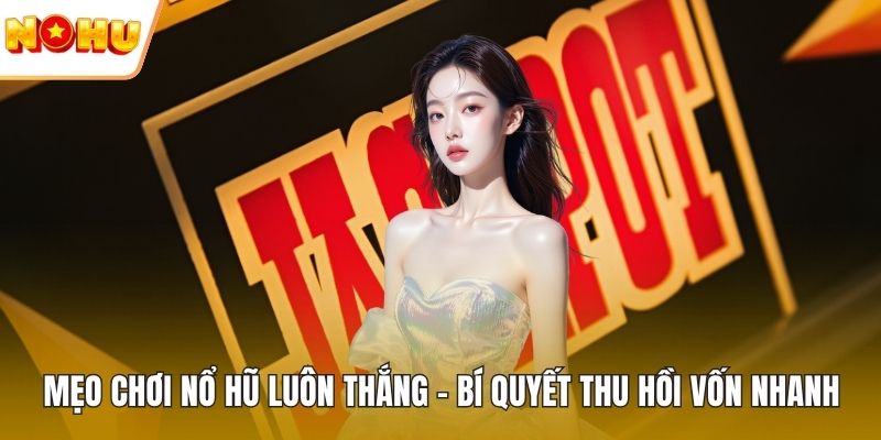 Mẹo chơi nổ hũ luôn thắng