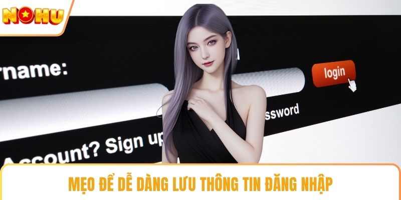 Mẹo để dễ dàng lưu thông tin đăng nhập