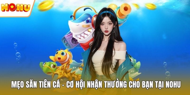 Mẹo săn tiên cá