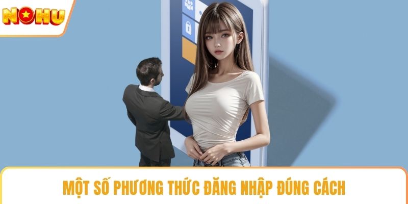Một số phương thức đăng nhập đúng cách