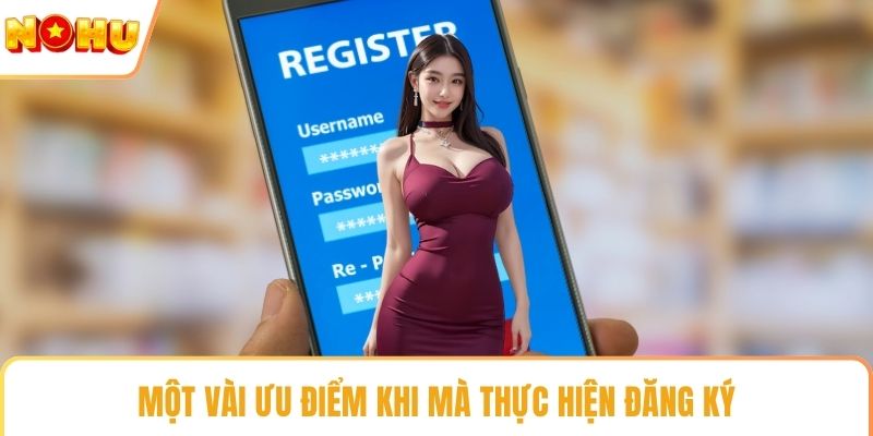 Một vài ưu điểm khi mà thực hiện đăng ký