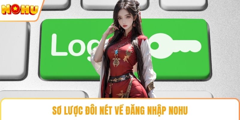 Sơ lược đôi nét về đăng nhập NOHU