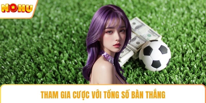 Tham gia cược với tổng số bàn thắng