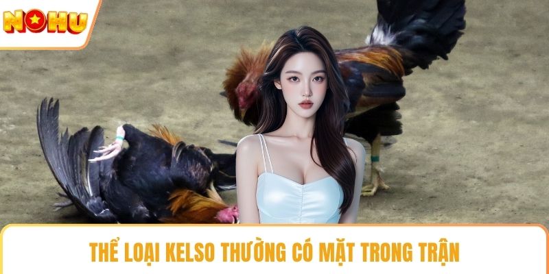Thể loại Kelso thường có mặt trong trận