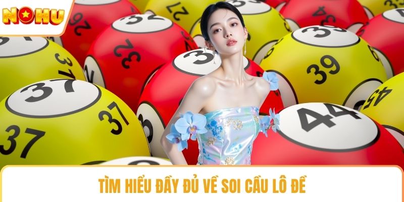 Tìm hiểu đầy đủ về soi cầu lô đề