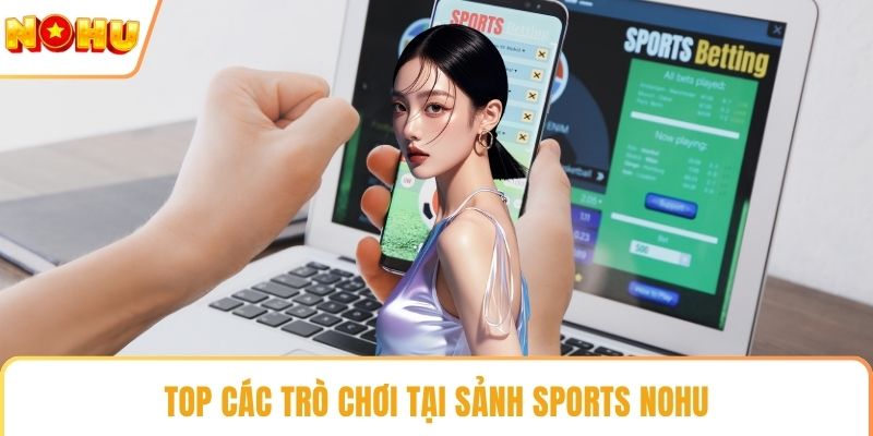 Top các trò chơi tại sảnh sports NOHU