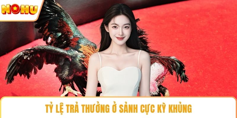 Tỷ lệ trả thưởng ở sảnh cực kỳ khủng