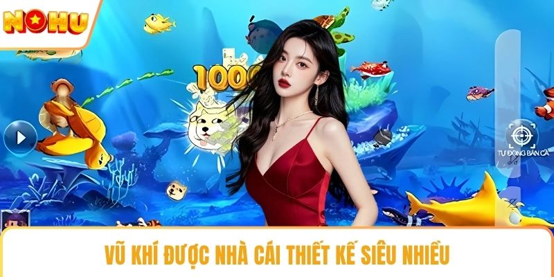 Vũ khí được nhà cái thiết kế siêu nhiều